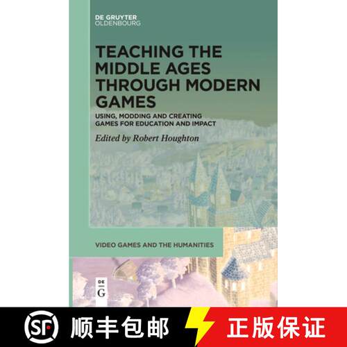 【3-4周达】Teaching the Middle Ages Through Modern Games: Using, Modding and Creating Games for Educa... [9783111521374]