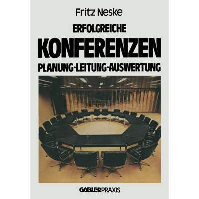 【4周达】Erfolgreiche Konferenzen: Planung -- Leitung -- Auswertung [9783663020158]