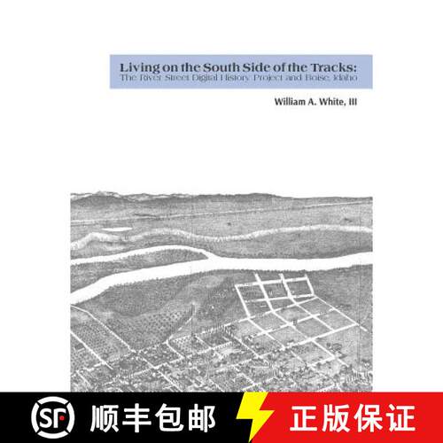【3-4周达】Living on the South Side of the Tracks: The River Street Digital History Project and Boise... [9780692701898]