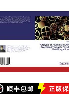 预订 Analysis of Aluminium Alloy Processed Through Powder Metallurgy Route [9783659798504]
