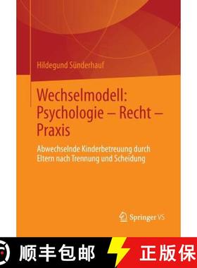 【3-4周达】Wechselmodell: Psychologie - Recht - Praxis : Abwechselnde Kinderbetreuung durch Eltern na... [9783531183404]