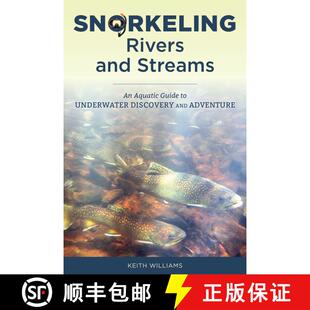 【3-4周达】Snorkeling Rivers and Streams : An Aquatic Guide to Underwater Discovery and Adventure [9780811738453]