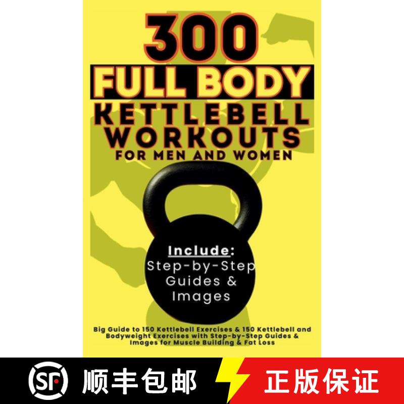 【3-4周达】300 Full Body Kettlebell Workouts Book for Men and Women: Big Guide to 150 Kettlebell Exer... [9781998402595]