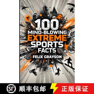 【3-4周达】100 Mind-Blowing Extreme Sports Facts: 100 Insane Feats from the World's Most Daring Athletes [9781069832580]