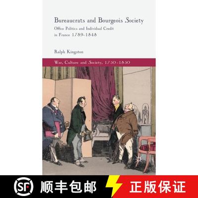 【3-4周达】Bureaucrats and Bourgeois Society : Office Politics and Individual Credit in France 1789-1... [9781349338511]