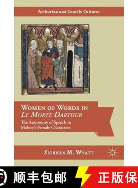 【3-4周达】Women of Words in Le Morte Darthur : The Autonomy of Speech in Malory's Female Characters [9783319342030]
