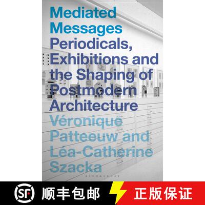 【3-4周达】Mediated Messages: Periodicals, Exhibitions and the Shaping of Postmodern Architecture [9781350170032]