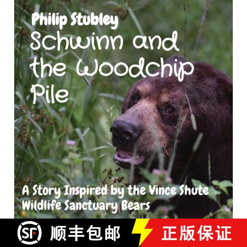 【3-4周达】Schwinn and the Woodchip Pile: A Story Inspired by the Vince Shute Wildlife Sanctuary bears [9798218311087]