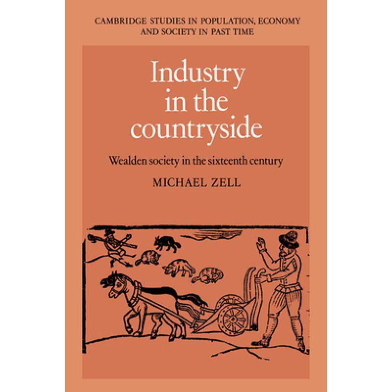 【4周达】Industry in the Countryside: Wealden Society in the Sixteenth Century - Industry in the Coun... [9780521445412] 书籍/杂志/报纸 管理类原版书 原图主图