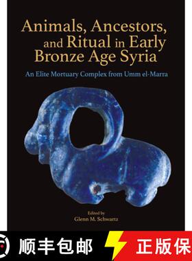 【3-4周达】Animals, Ancestors, and Ritual in Early Bronze Age Syria : An Elite Mortuary Complex from ... [9781950446421]