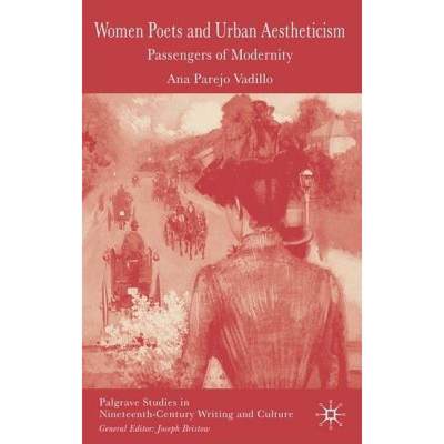 【4周达】Women Poets and Urban Aestheticism : Passengers of Modernity [9781403935380]