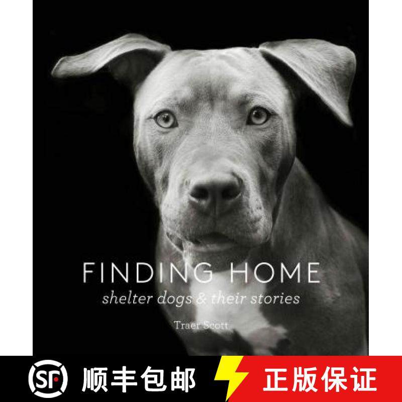 【3-4周达】Finding Home: Shelter Dogs and Their Stories (a Photographic Tribute to Rescue Dogs) [9781616893439]
