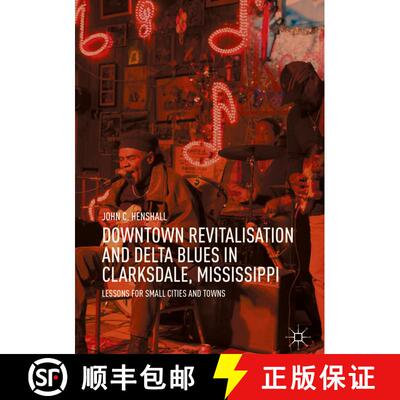 【3-4周达】精装 Downtown Revitalisation and Delta Blues in Clarksdale, Mississippi : Lessons for Smal... [9789811321061]