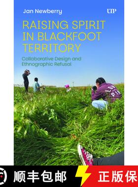 【3-4周达】Raising Spirit in Blackfoot Territory – Collaborative Design and Ethnographic Refusal [9781487560027]