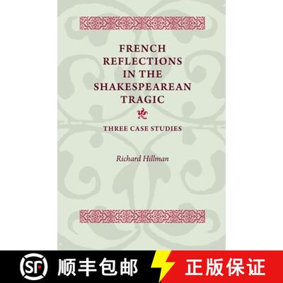 【3-4周达】French Reflections in the Shakespearean Tragic : Three Case Studies [9780719087172]