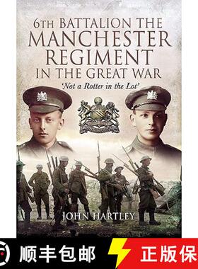 【3-4周达】6th Battalion, the Manchester Regiment in the Great War: Not a Rotter in the Lot [9781848843288]