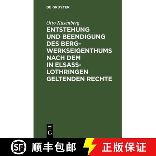 【3-4周达】精装 Entstehung Und Beendigung Des Bergwerkseigenthums Nach Dem in Elsass-Lothringen Gelte... [9783111129235]