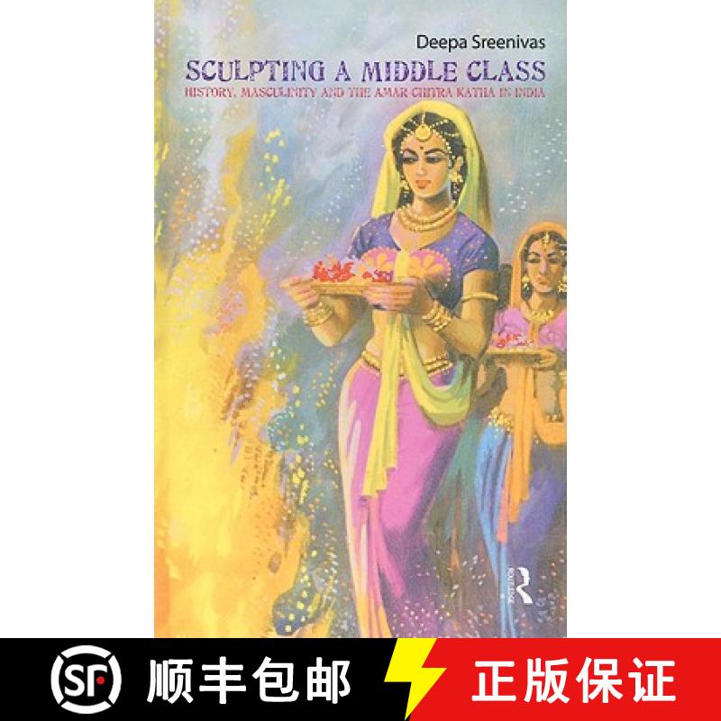 【3-4周达】Sculpting the Middle Class : History, Masculinity and the Amar Chitra Katha [9780415563109]