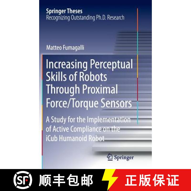 【3-4周达】Increasing Perceptual Skills of Robots Through Proximal Force/Torque Sensors: A Study for ... [9783319375731]