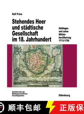 【3-4周达】Stehendes Heer und stadtische Gesellschaft im 18. Jahrhundert: Goettingen Und Seine Milita... [9783486560602]