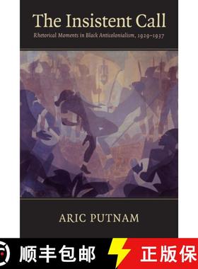 【3-4周达】The Insistent Call: Rhetorical Moments in Black Anticolonialism, 1929-1937 [9781558499782]