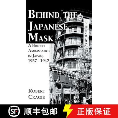 【3-4周达】Behind The Japanese Mask: A British Ambassador in Japan 1937 - 1942 [9780710308764]