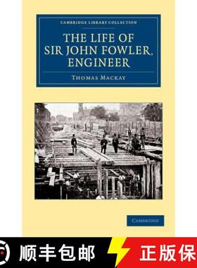 【3-4周达】Life of Sir John Fowler, Engineer: - The Life of Sir John Fowler, Engineer [9781108057677]
