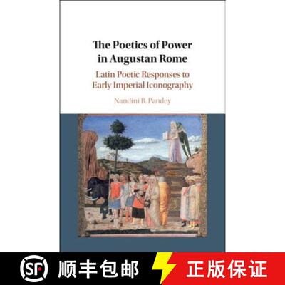 预订 精装 The Poetics of Power in Augustan Rome: Latin Poetic Responses to Early Imperial Iconography [9781108422659]