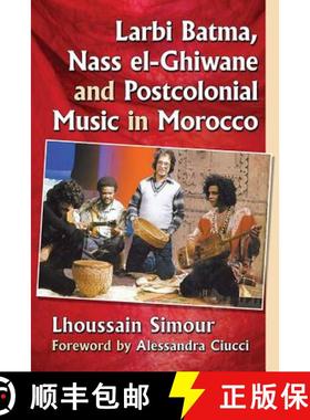 【3-4周达】Larbi Batma, Nass el-Ghiwane and Postcolonial Music in Morocco [9781476664149]