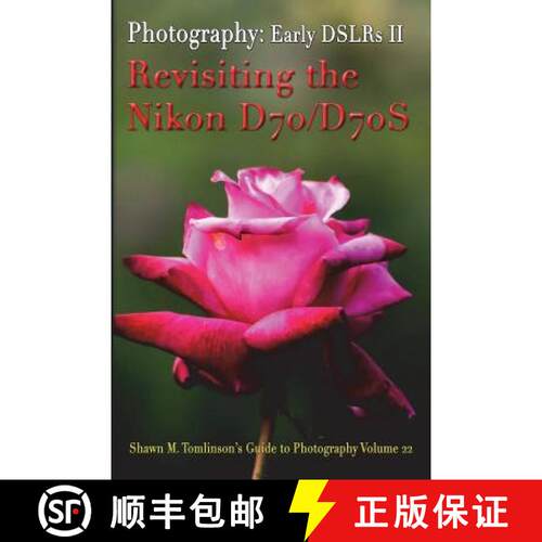 【3-4周达】Vol. 22: Early DSLR Cameras II: Revisiting the Nikon D70 & D70S [9781387670567]