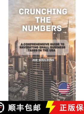 预订 Crunching the Numbers: A Comprehensive Guide to Navigating  Small Business Taxes in the USA [9781803425757]