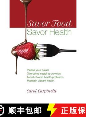 【3-4周达】Savor Food--Savor Health: Please your palate, Overcome nagging cravings, Avoid chronic hea... [9780692414705]