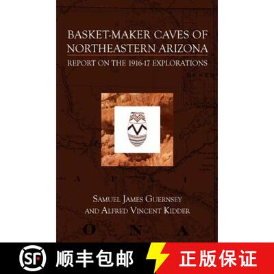 【3-4周达】Basket-Maker Caves of Northeastern Arizona: Report on the Explorations, 1916-17 [9781633916159]