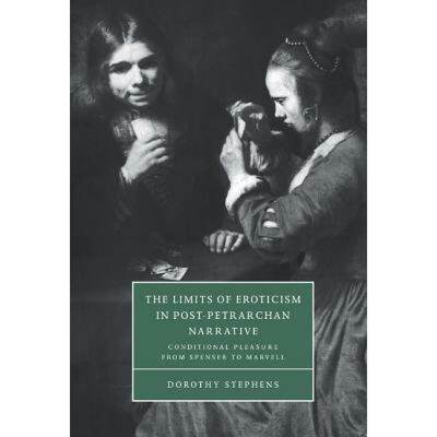 【4周达】Limits of Eroticism in Post-Petrarchan Narrative: Conditional Pleasure from Spenser to Marve... [9780521630641]