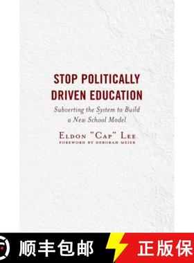 预订 Stop Politically Driven Education : Subverting the System to Build a New School Model [9781475848625]