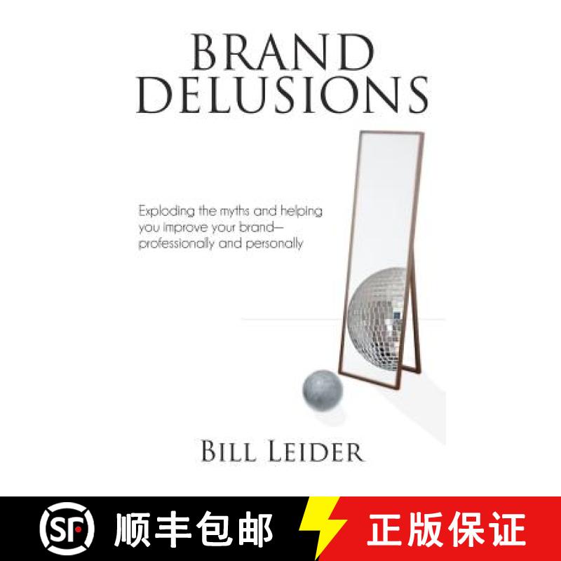 【4周达】Brand Delusions: Exploding the myths and helping you improve your Brand - professionally and... [9780985256609]