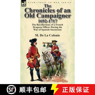 【3-4周达】The Chronicles of an Old Campaigner 1692-1717: The Recollections of a French Dragoon Offic... [9780857069610]