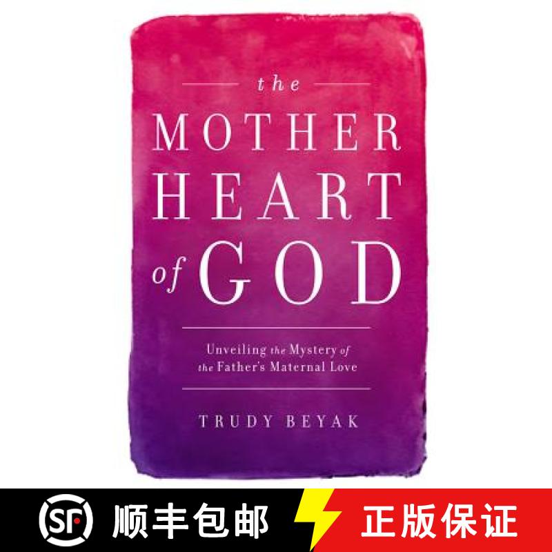 【3-4周达】The Mother Heart of God: Unveiling the Mystery of the Father's Maternal Love [9781455527762]