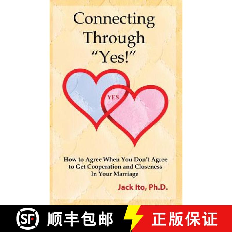 【2-3周达】Connecting Through Yes!: How to Agree When You Don't Agree to Get Cooperation and Closenes... [9780989099912]
