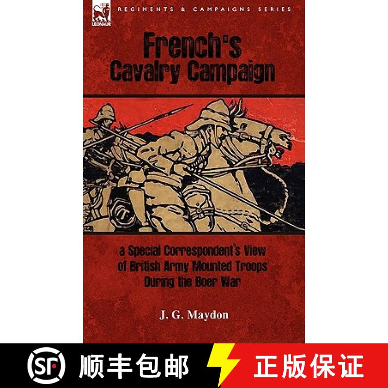 【2-3周达】French's Cavalry Campaign: A Special Corresponent's View of British Army Mounted Troops Du... [9781846777516]