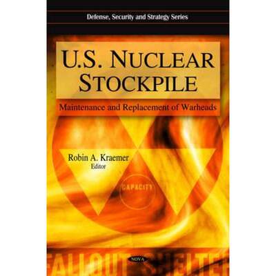 【4周达】U.S. Nuclear Stockpile: Maintenance and Replacement of Warheads [9781607414834]