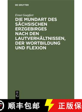 预订 Die Mundart Des Sächsischen Erzgebirges Nach Den Lautverhältnissen, Der Wortbildung Und Flexio... [9783112405758]