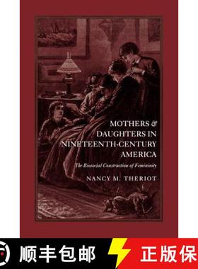 【3-4周达】Mothers and Daughters in Nineteenth-Century America: The Biosocial Construction of Femininity [9780813108582]