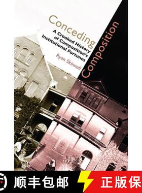 【3-4周达】Conceding Composition: A Crooked History of Composition's Institutional Fortunes [9781607325048]