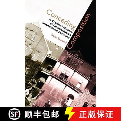 【3-4周达】Conceding Composition: A Crooked History of Composition's Institutional Fortunes [9781607325048]