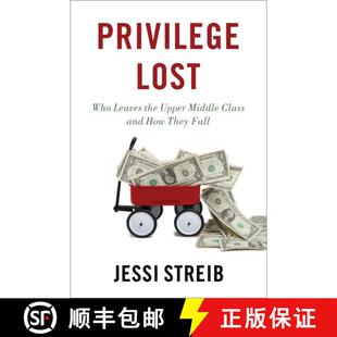 现货 Privilege Lost: Who Leaves the Upper Middle Class and How They Fall [9780190854058]
