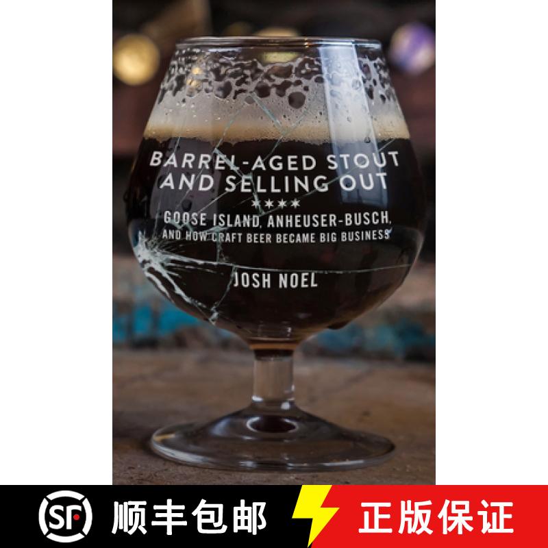 预订 Barrel-Aged Stout and Selling Out: Goose Island, Anheuser-Busch, and How Craft Beer Became Big B... [9781613737217]