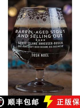 预订 Barrel-Aged Stout and Selling Out: Goose Island, Anheuser-Busch, and How Craft Beer Became Big B... [9781613737217]