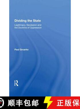 【3-4周达】Dividing the State: Legitimacy, Secession and the Doctrine of Oppression [9780815388616]