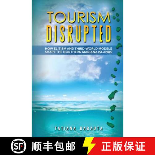 【3-4周达】Tourism Disrupted: How Elitism and Third-World Models Shape the Northern Mariana Islands [9798218354091]